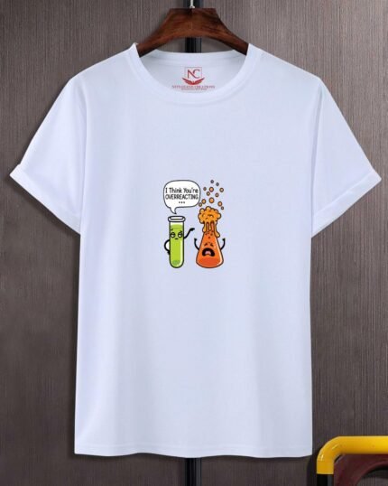 Chemistry Shirt - "I Think You're Overreacting"